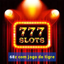 68z com jogo do tigre